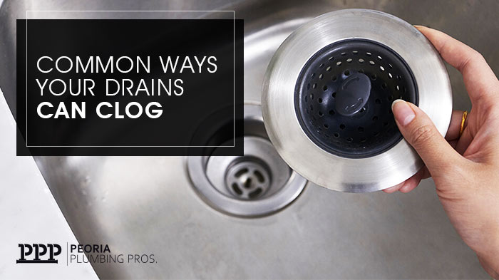 Common Ways Your Drains Can Clog | Peoria Plumbing Pros | Peoria Arizona Plumbers