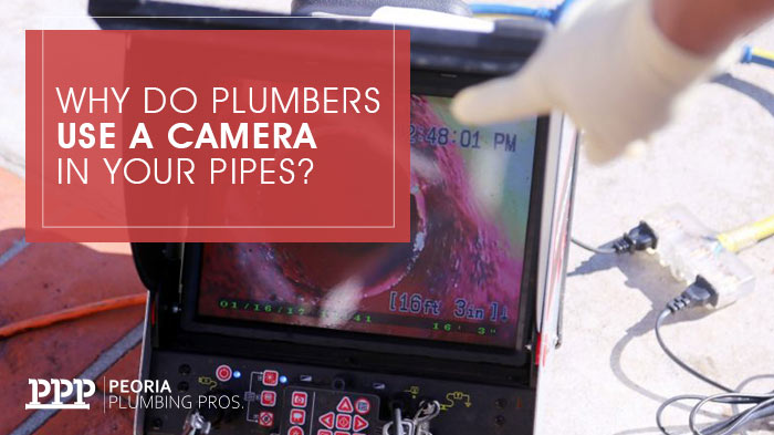 Why Do Plumbers Use A Camera In Your Pipes? | Peoria Plumbing Pros | Peoria Arizona Plumbers